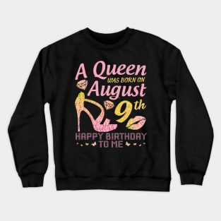 A Queen Was Born On August 9th Happy Birthday To Me Nana Mommy Mama Aunt Sister Wife Daughter Niece Crewneck Sweatshirt